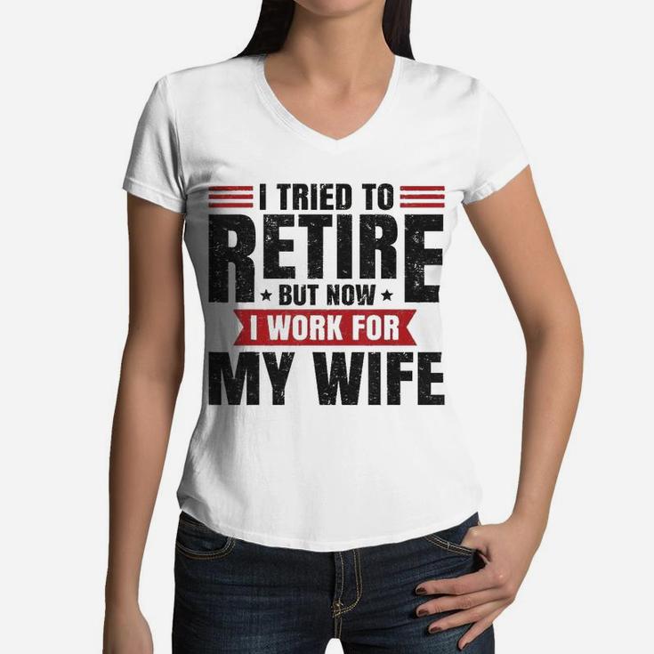 I Tried To Retire But Now I Work For My Wife Vintage Women V-Neck T-Shirt