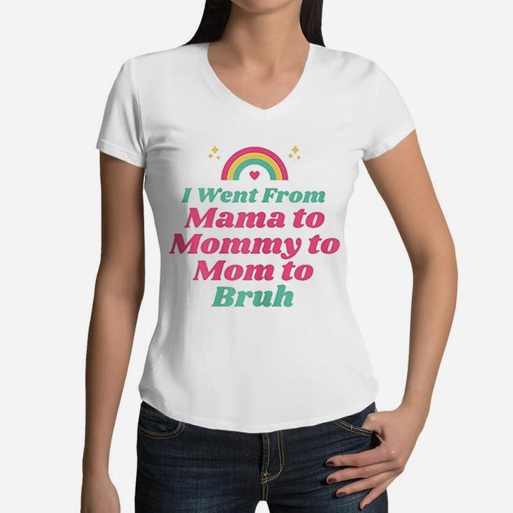 I Went From Mama To Mommy To Mom To Bruh Funny Gifts Women V-Neck T-Shirt