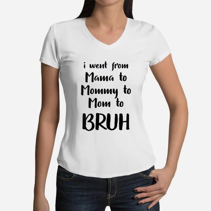 I Went From Mama To Mommy To Mom To Bruh Funny Women V-Neck T-Shirt