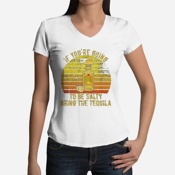 If You Are Going To Be Salty Bring The Tequila Vintage Women V-Neck T-Shirt