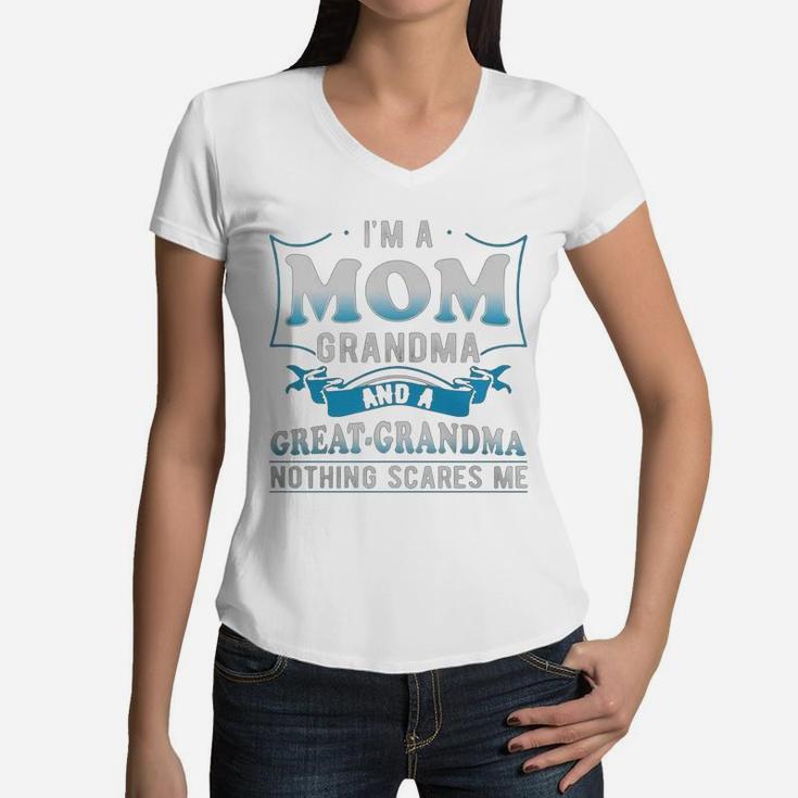 I'm A Mom Grandma And A Great Grandma Nothing Scares Me Women V-Neck T-Shirt