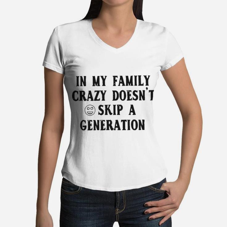 In My Family Crazy Doesnt Skip A Generation Women V-Neck T-Shirt
