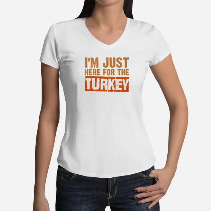 Just Here For The Turkey Funny Family Thanksgiving Women V-Neck T-Shirt