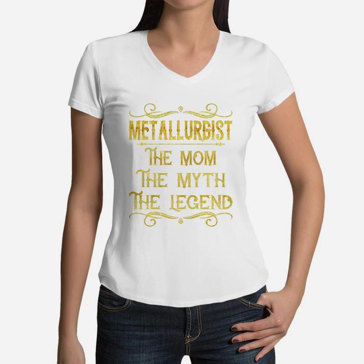 Metallurgist The Mom The Myth The Legend Job Shirts Women V-Neck T-Shirt