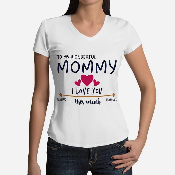 Mom Day Gifts From Daughter Or Son To My Wonderful Mommy I Love You This Much Always Women V-Neck T-Shirt