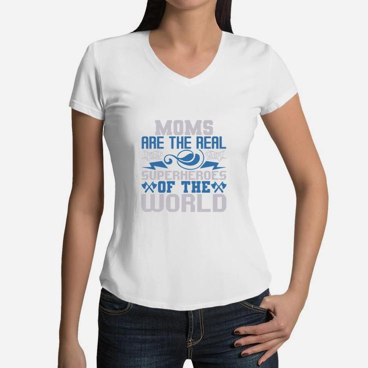 Moms Are The Real Super Heroes Of The World Women V-Neck T-Shirt