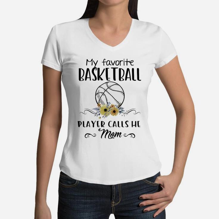 My Favorite Basketball Player Calls Me Mom Mother Basketball Women V-Neck T-Shirt