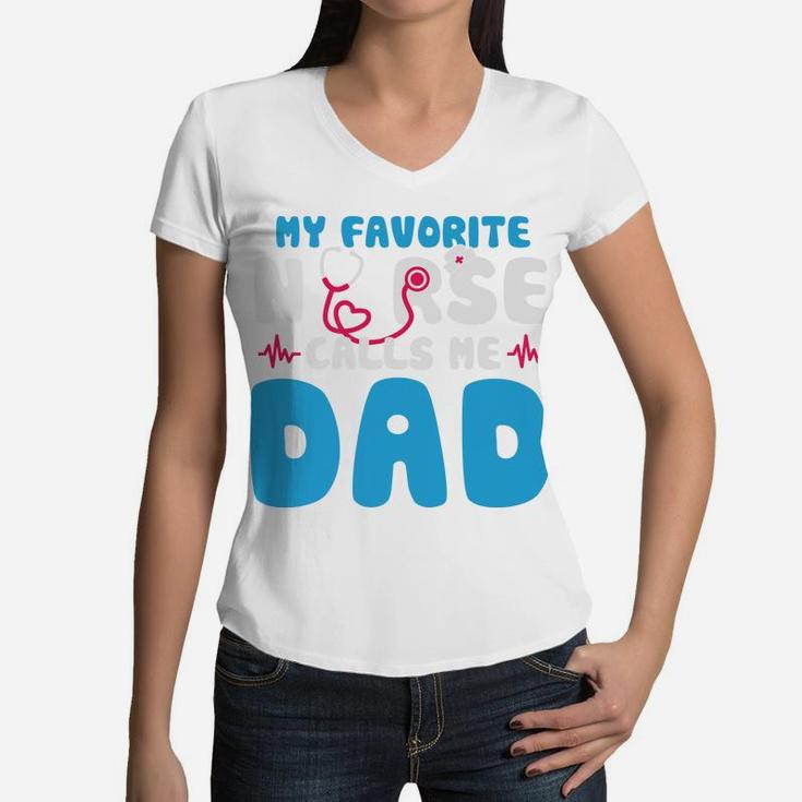 My Favorite Nurse Calls Me Dad Happy Gift For Father Women V-Neck T-Shirt