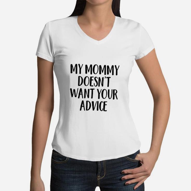 My Mommy Doesnt Want Your Advice Women V-Neck T-Shirt