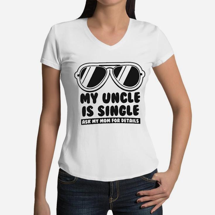 My Uncle Is Single Ask My Mom For Details Baby Women V-Neck T-Shirt