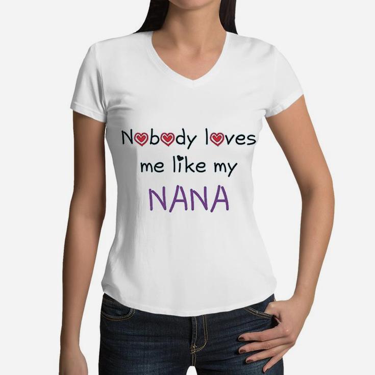 Nobody Loves Me Like My Nana Grandmother Grandma Funny Women V-Neck T-Shirt