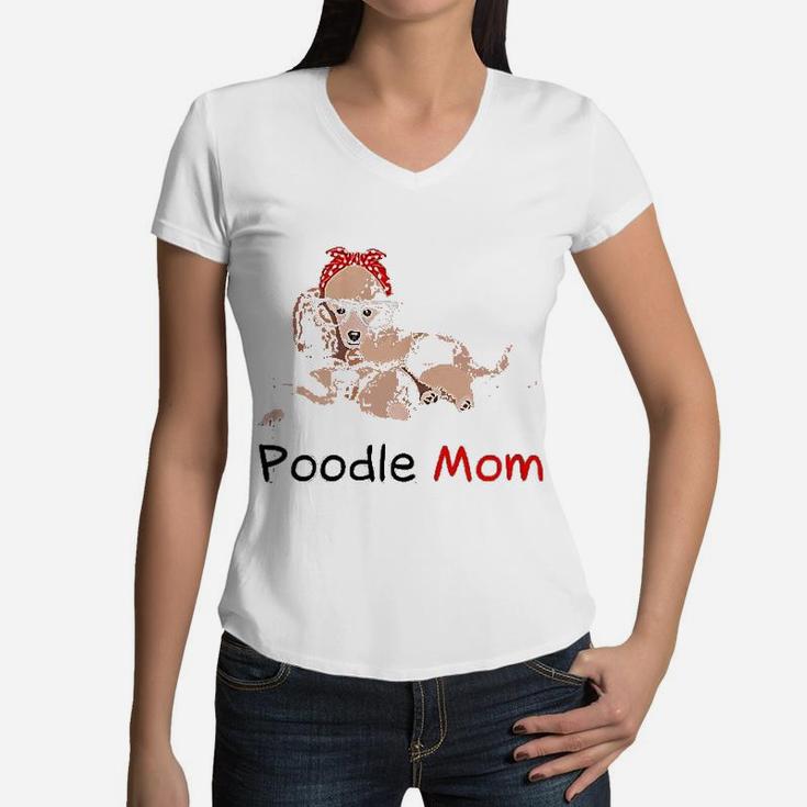Poodle Mom Dog Pet Lover Gift Poodle Women V-Neck T-Shirt