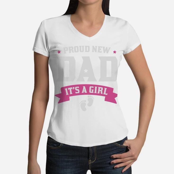 Proud New Dad It Is A Girl Baby New Fathers Gift Women V-Neck T-Shirt