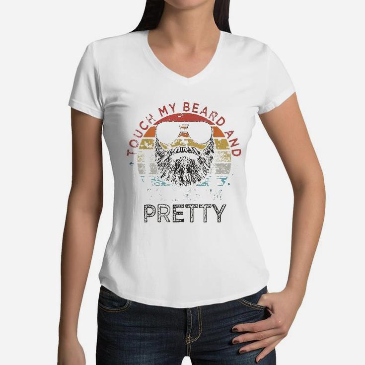Retro Vintage Funny Touch My Beard And Tell Me I Am Pretty Women V-Neck T-Shirt
