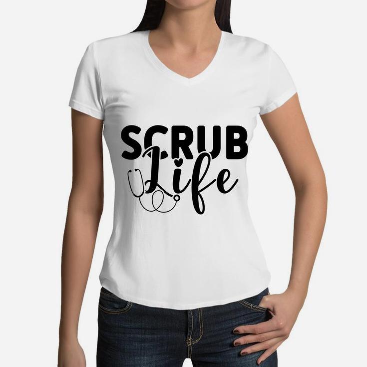 Scrub Life Best Gift For Nurse Graduation Gift Women V-Neck T-Shirt