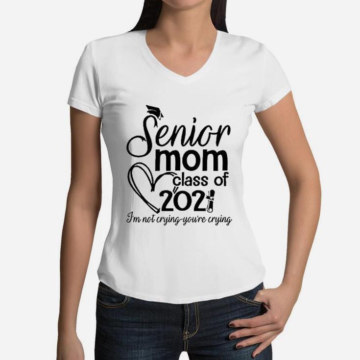 Senior 2022 Proud Mom Mothers Day I Am Not Crying Women V-Neck T-Shirt