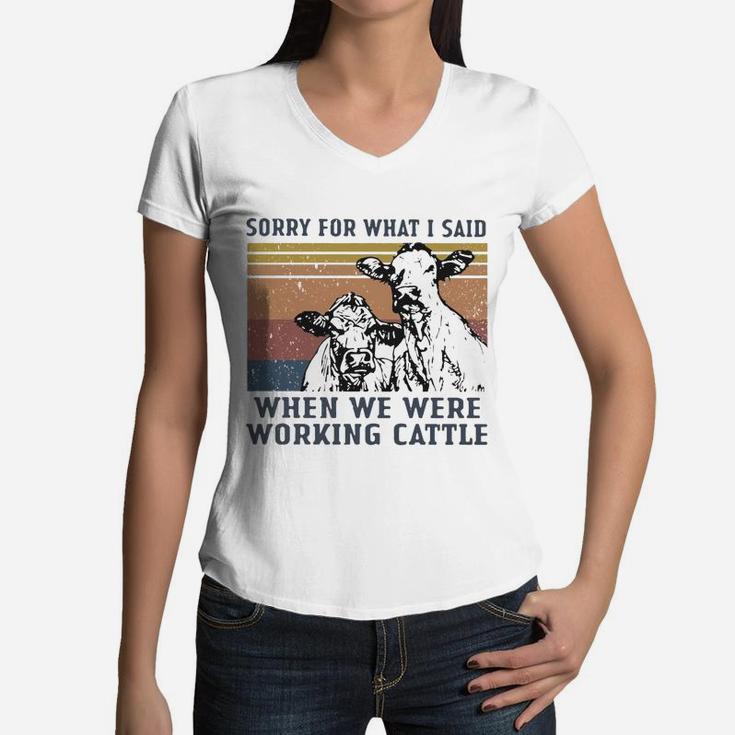 Sorry For What I Said When We Were Working Cattle Vintage Shirt Women V-Neck T-Shirt