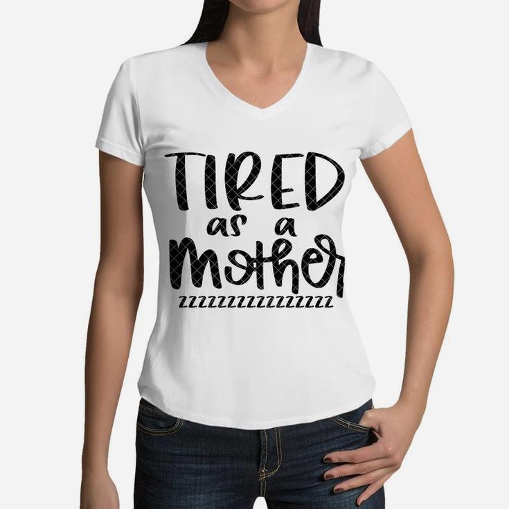 Tired As A Mother Zzzz birthday Women V-Neck T-Shirt