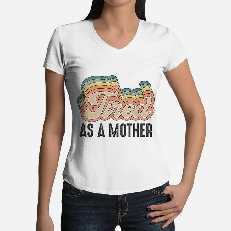 Tired As Mother Retro Vintage Cute Gifts For Your Mom Women V-Neck T-Shirt