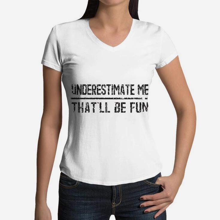 Underestimate Me That'll Be Fun Vintage Funny Quote Gift Women V-Neck T-Shirt