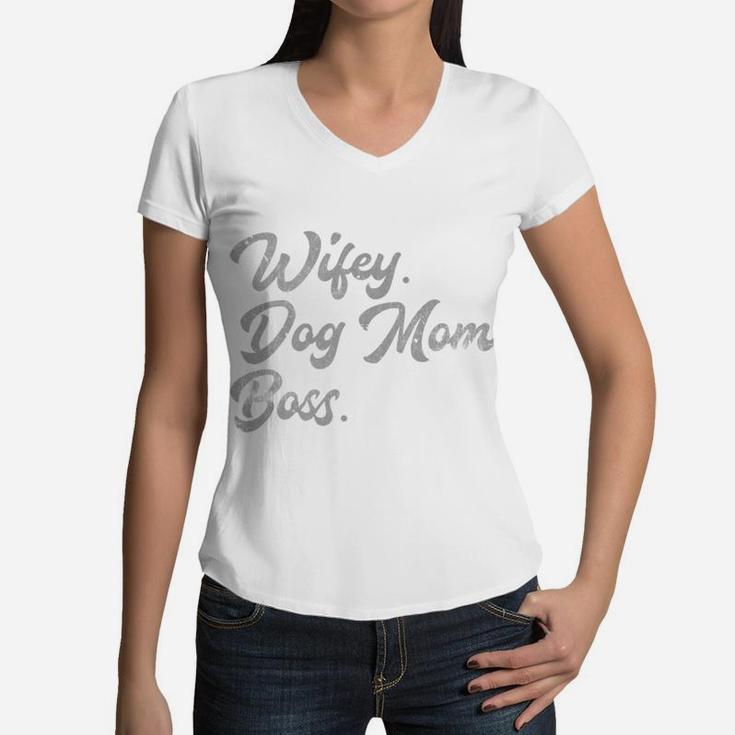 Wifey Dog Mom Boss Wife Pet Mother Parent Mama Puppy Women V-Neck T-Shirt