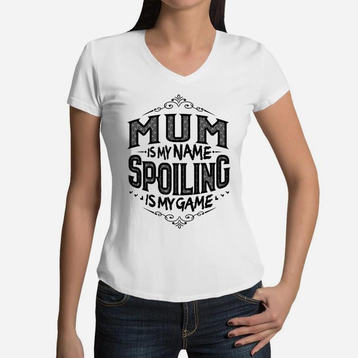 Womens Mum Is My Name Spoiling Is My Game Grandma Gift Tshir Women V-Neck T-Shirt
