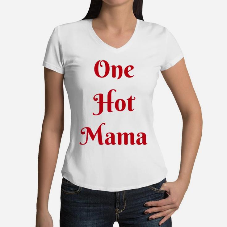 Womens One Hot Mama Mothers Day Best Gifs For Mom Women V-Neck T-Shirt