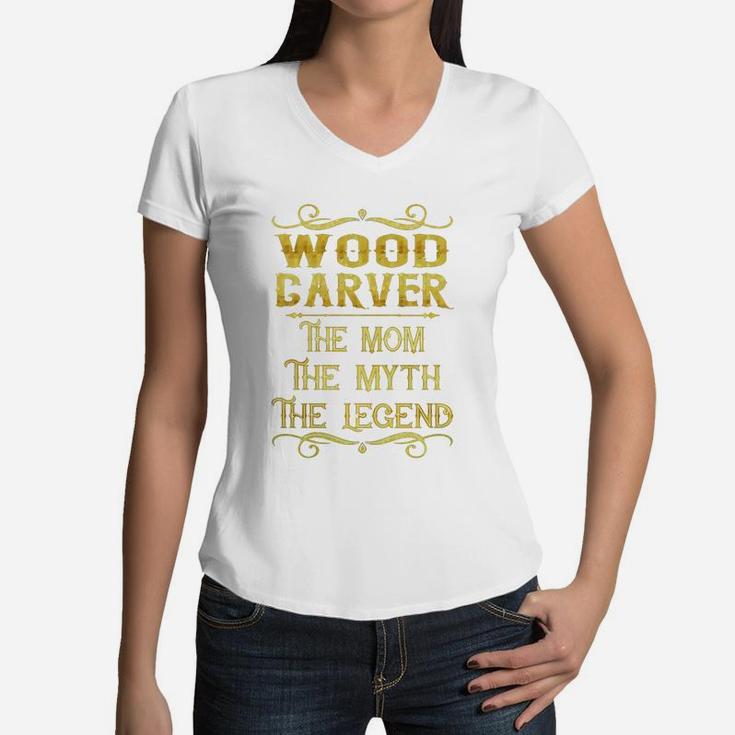 Wood Carver The Mom The Myth The Legend Job Shirts Women V-Neck T-Shirt