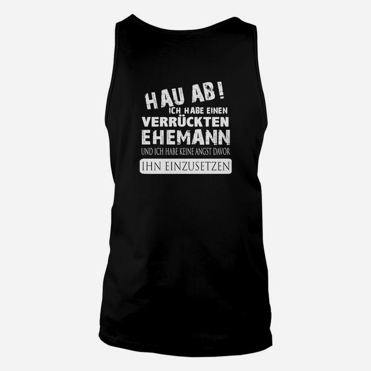 Hau Ab, Verrückter Ehemann Unisex TankTop, Lustiges Design für Frauen