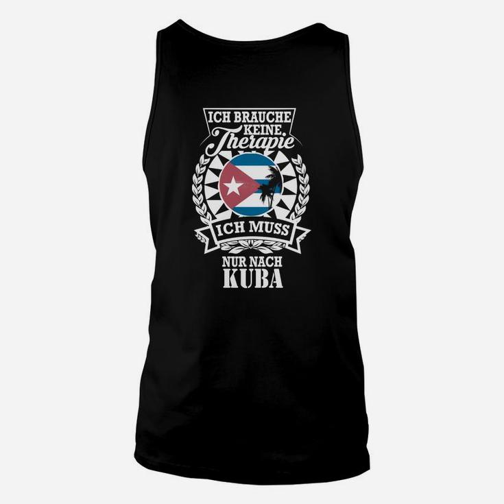 Ich brauche keine Therapie, nur Kuba Schwarzes Sprüche Unisex TankTop