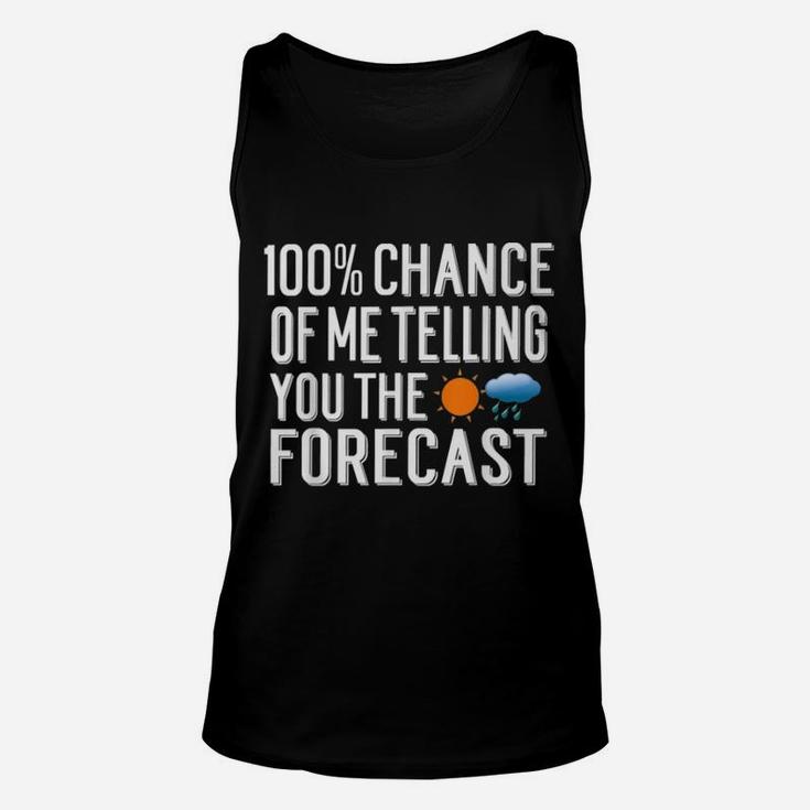 100 Chance Of Me Telling You The Forecast Weather Unisex Tank Top