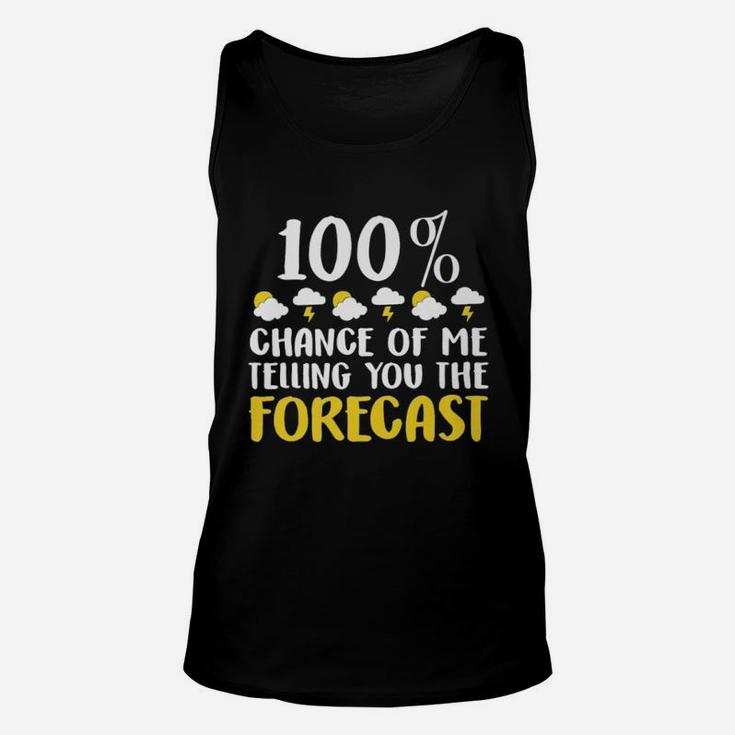 100 Chance Of Me Telling You The Forecast Weather Unisex Tank Top