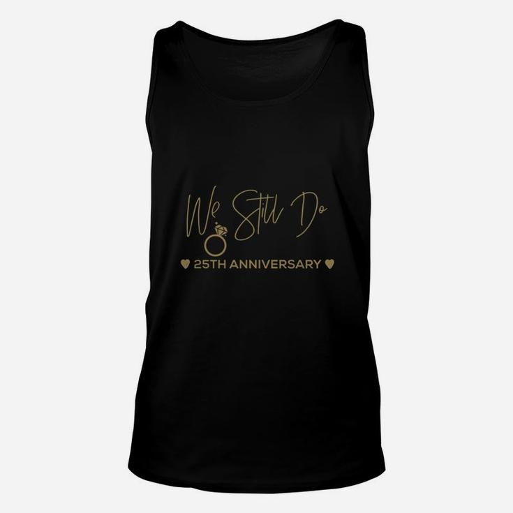 25th Wedding Anniversary Tshirt We Still Do Gifts For Couple Unisex Tank Top