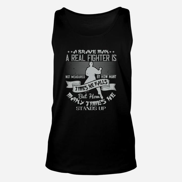 A Brave Man A Real Fighter Is Not Measured By How Many Times He Falls But How Many Times He Stands Up Unisex Tank Top