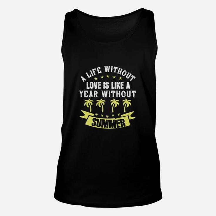 A Life Without Love Is Like A Year Without Summer Unisex Tank Top