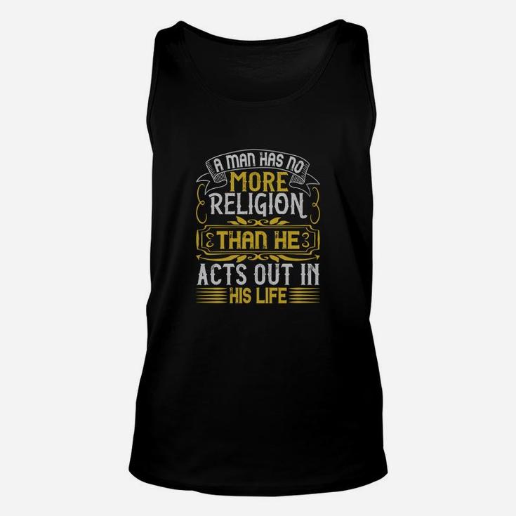 A Man Has No More Religion Than He Acts Out In His Lifee Unisex Tank Top
