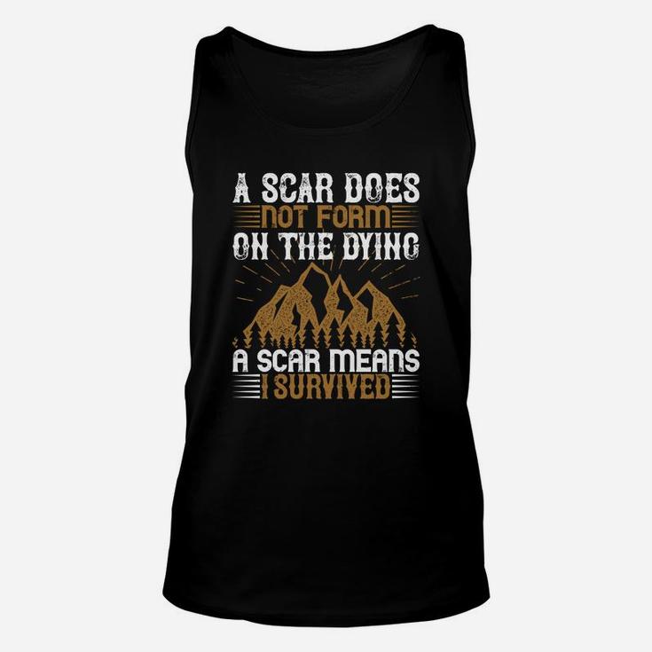 A Scar Does Not Form On The Dying A Scar Means I Survived Unisex Tank Top