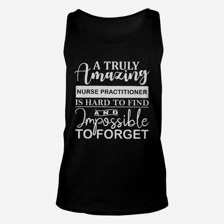 A Truly Nurse Practitioner Is Hard To Find And Imposible To Forget Unisex Tank Top