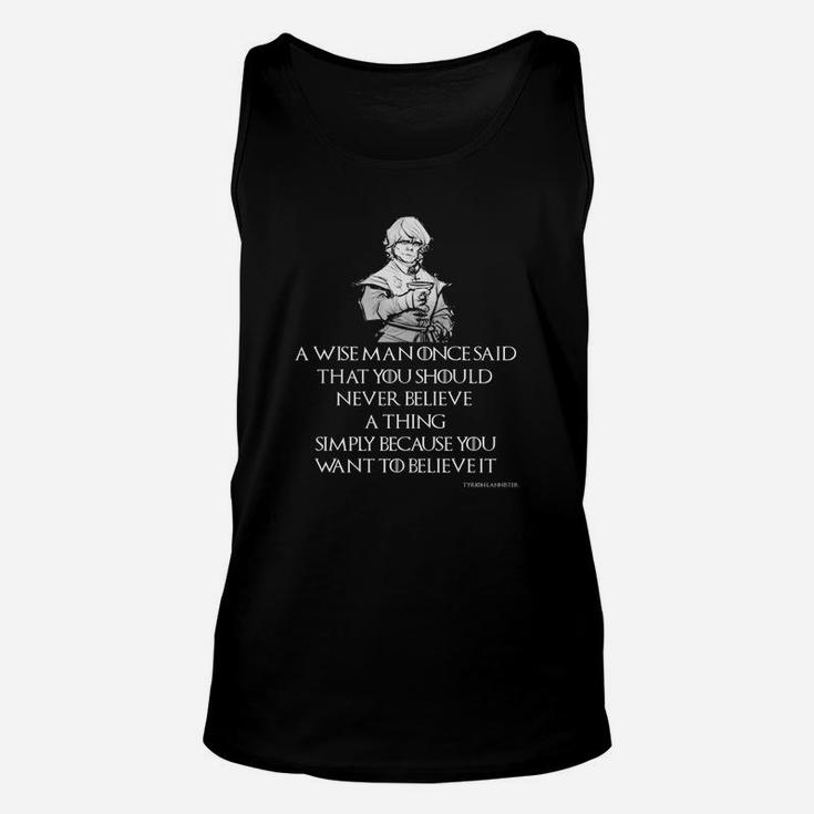 A Wise Man Once Said That You Should Never Believe A Thing Simply Because You Want To Believe It Unisex Tank Top