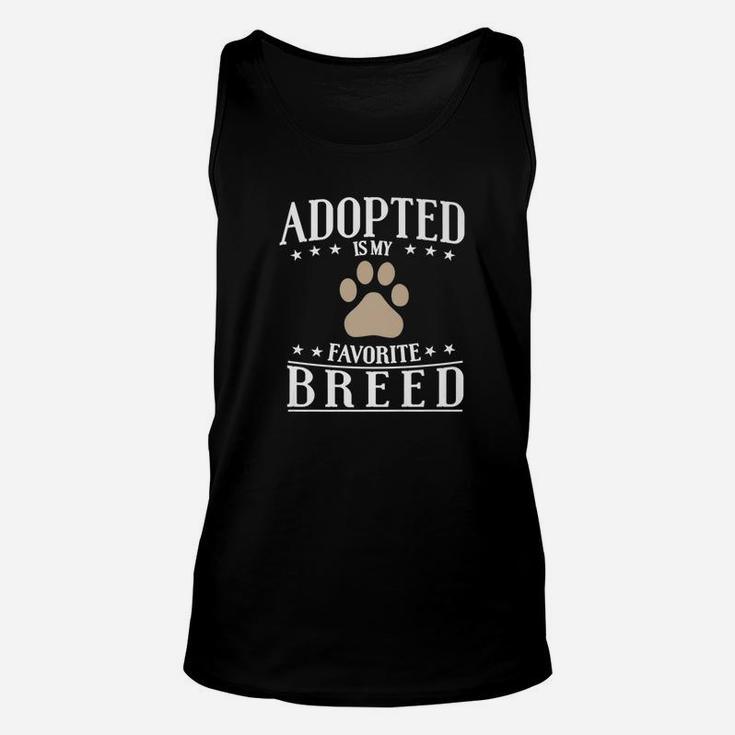 Adopted Is My Favorite Breed Adopt Dog And Cat Gift Unisex Tank Top