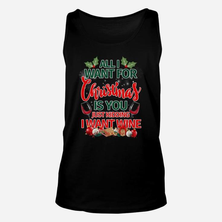 All I Want For Christmas Is You Kidding I Want Wine Tee Unisex Tank Top