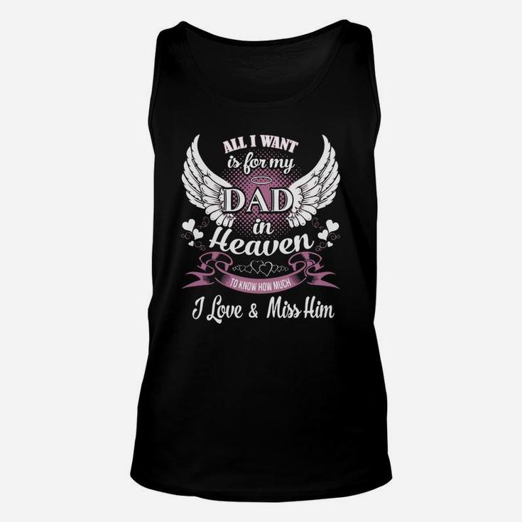 All I Want Is For My Dad In Heaven To Know How Much I Love And Miss Him Unisex Tank Top