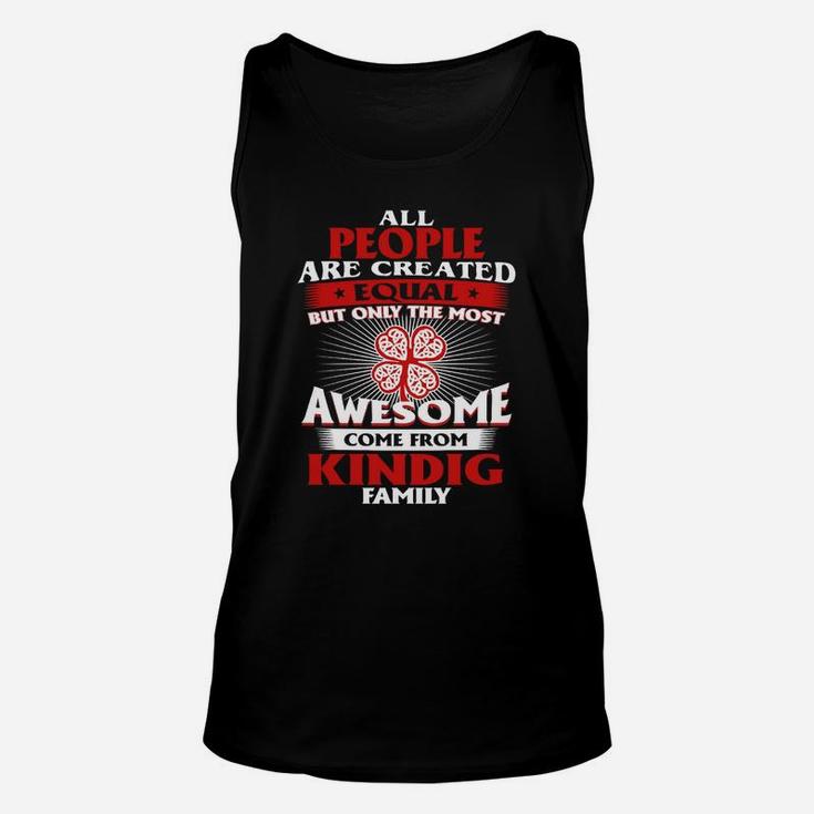 All People Are Created Equal But Only The Most Awesome Come From Kindig Family Name Unisex Tank Top