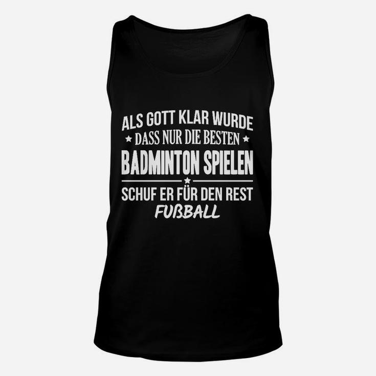 Als Gott Klar Wurde Dass Nur Die Besten Badminton Spielen TankTop