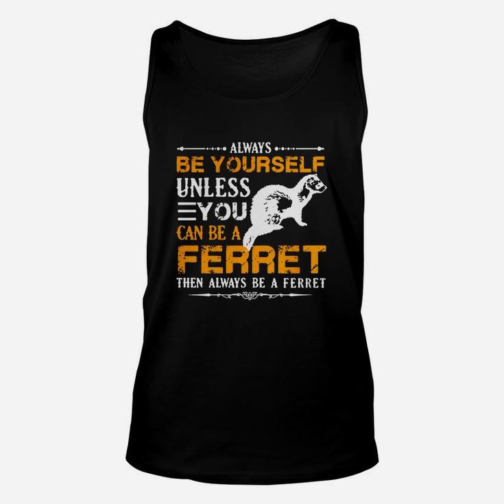 Always Be A Ferret Shirt T-shirt Unisex Tank Top