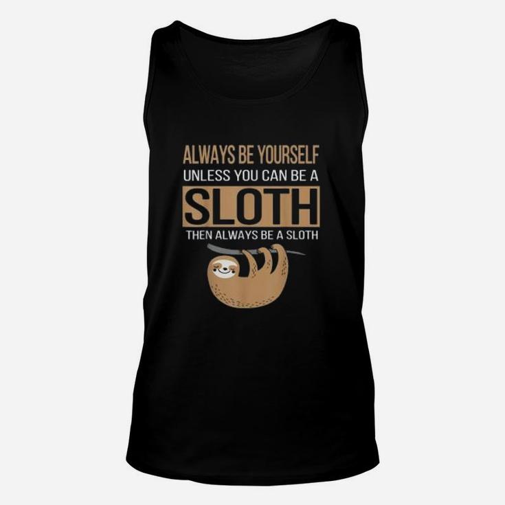 Always Be Yourself Unless You Can Be Sloth Funny Gift Unisex Tank Top