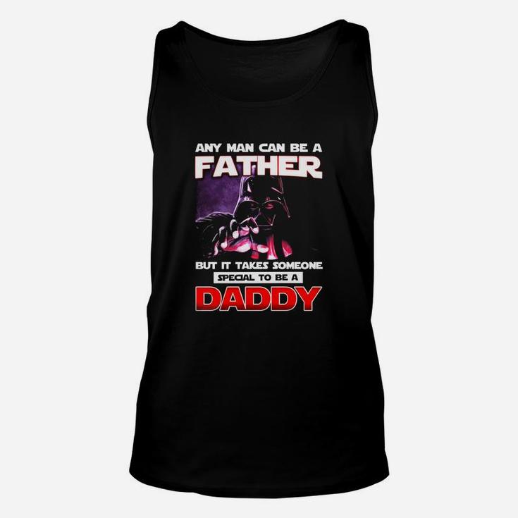 Any Man Can Be A Father But It Takes Someone Special To Be A Daddy Unisex Tank Top