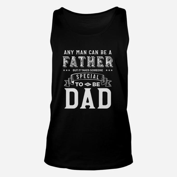 Any Man Can Be Father But It Takes Someone Special To Be Dad Unisex Tank Top