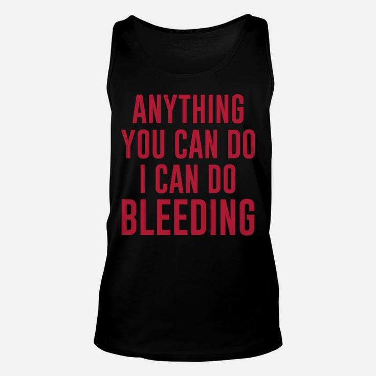 Anything You Can Do I Can Do Bleeding Unisex Tank Top