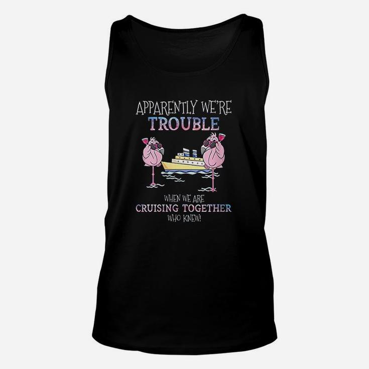 Apparently Were Trouble When We Are Cruising Together Unisex Tank Top